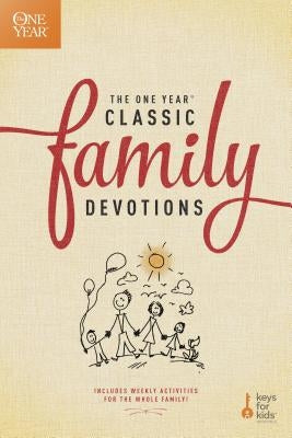 The One Year Classic Family Devotions: Includes Weekly Activities for the Whole Family! Tyndale House Publishers