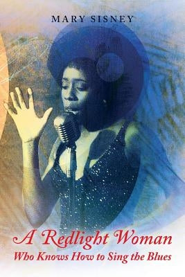 A Redlight Woman Who Knows How to Sing the Blues: My Life in White Institutions Paperback Createspace Independent Publishing Platform
