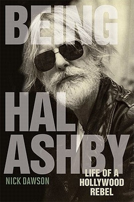 Being Hal Ashby: Life of a Hollywood Rebel Paperback University Press of Kentucky
