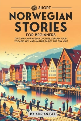 69 Short Norwegian Stories for Beginners: Dive Into Norwegian Culture, Expand Your Vocabulary, and Master Basics the Fun Way! Paperback Independently Published