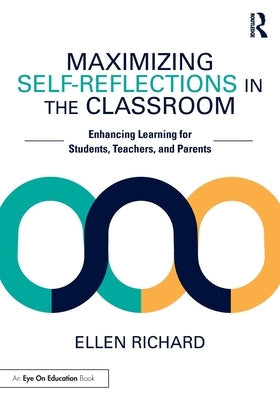 Maximizing Self-Reflections in the Classroom: Enhancing Learning for Students, Teachers, and Parents Paperback Routledge