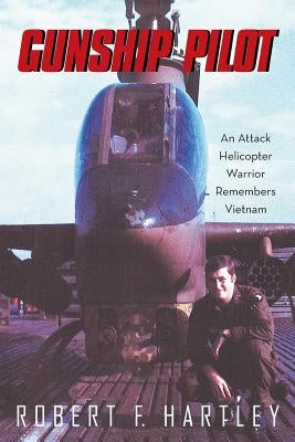 Gunship Pilot: An Attack Helicopter Warrior Remembers Vietnam Paperback Liferich