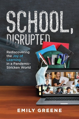 School, Disrupted: Rediscovering the Joy of Learning in a Pandemic-Stricken World Paperback Advantage Media Group