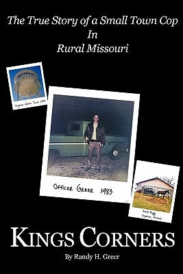 Kings Corners: The True Story of a Small Town Cop in Rural Missouri Paperback Authorhouse