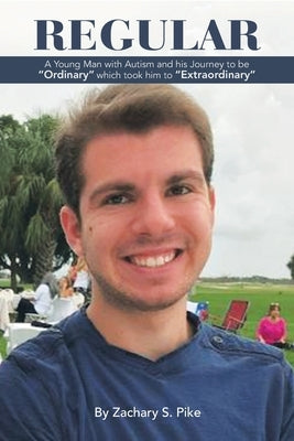 Regular: A Young Man with Autism and His Journey to Be "Ordinary" Which Took Him to "Extraordinary" Paperback Authorhouse