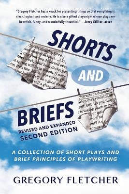 Shorts And Briefs: A Collection of Short Plays and Brief Principles of Playwriting Paperback Northampton House Press