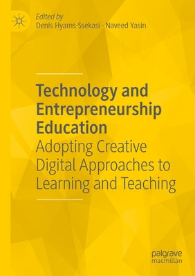 Technology and Entrepreneurship Education: Adopting Creative Digital Approaches to Learning and Teaching Paperback Palgrave MacMillan