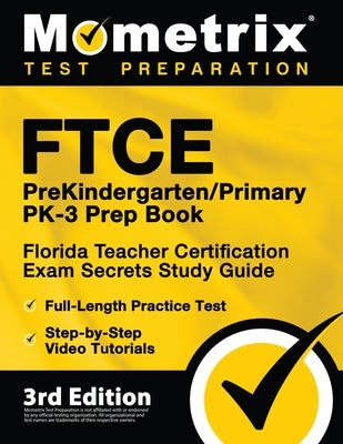 FTCE PreKindergarten / Primary PK-3 Prep Book - Florida Teacher Certification Exam Secrets Study Guide, Full-Length Practice Test, Step-by-Step Video Paperback Mometrix Media LLC