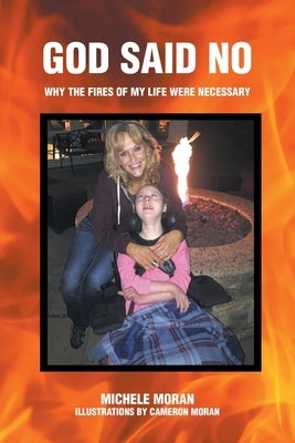 God Said No: Why the fires of my life were necessary Paperback Christian Faith