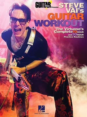 Steve Vai's Guitar Workout: The Virtuoso's Complete 10 Hour and 30 Hour Practice Routines Paperback Hal Leonard Publishing Corporation