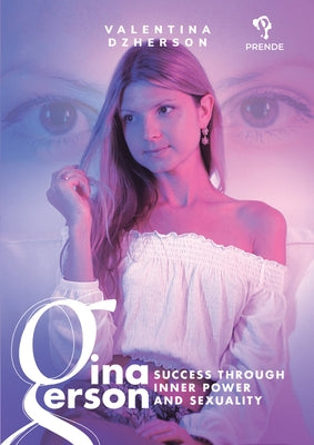 Gina Gerson: Success Through Inner Power and Sexuality Paperback Prende Publishing