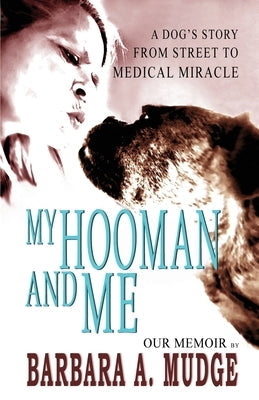 My Hooman and Me: A Dog's Story From Street To Medical Miracle Paperback Barbara A. Mudge