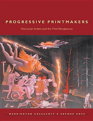 Progressive Printmakers: Wisc Artists and the Print Renaissance Paperback University of Wisconsin Press