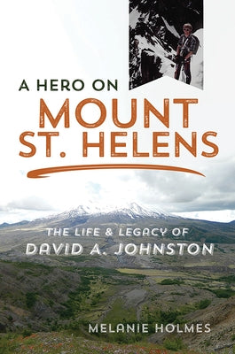 A Hero on Mount St. Helens: The Life and Legacy of David A. Johnston Paperback University of Illinois Press