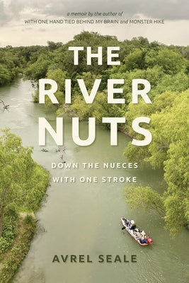 The River Nuts: Down the Nueces with One Stroke Paperback Texas Christian University Press