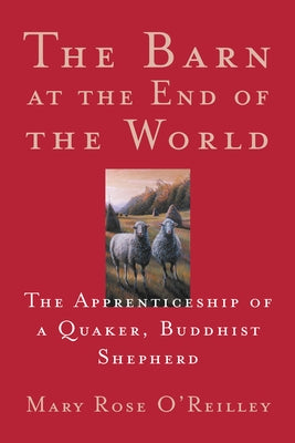 The Barn at the End of the World: The Apprenticeship of a Quaker, Buddhist Shepherd Paperback Milkweed Editions