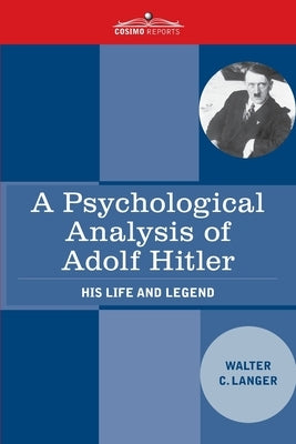 A Psychological Analysis of Adolf Hitler: His Life and Legend Paperback Cosimo Reports