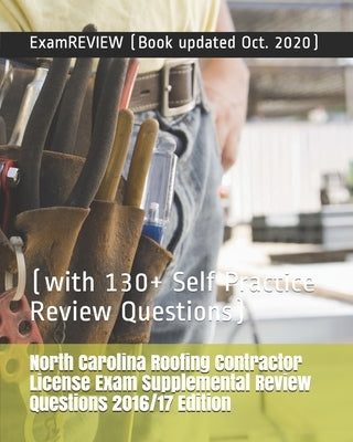 North Carolina Roofing Contractor License Exam Supplemental Review Questions 2016/17 Edition: (with 130+ Self Practice Review Questions) Paperback Createspace Independent Publishing Platform