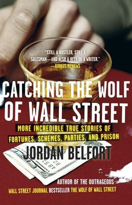 Catching the Wolf of Wall Street: More Incredible True Stories of Fortunes, Schemes, Parties, and Prison Paperback Random House Publishing Group