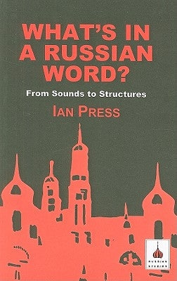 What's in a Russian Word?: From Sounds to Structures Paperback Bloomsbury Publishing PLC