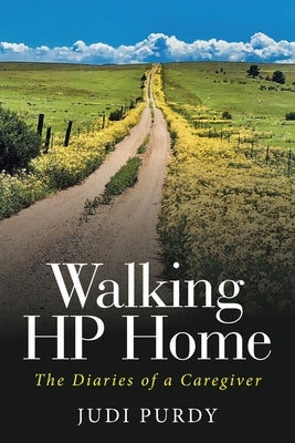 Walking HP Home: The Diaries of a Caregiver Paperback Balboa Press