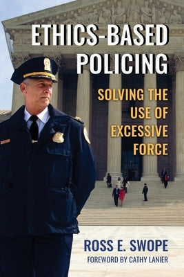 Ethics-Based Policing: Solving the Use of Excessive Force Paperback Eden Wood Publishing