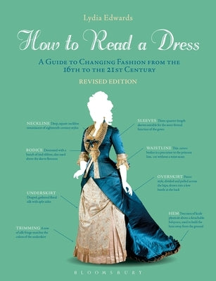 How to Read a Dress: A Guide to Changing Fashion from the 16th to the 21st Century Paperback Bloomsbury Visual Arts