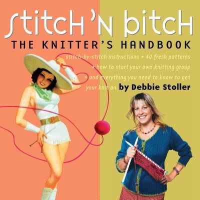 Stitch 'n Bitch: The Knitter's Handbook Workman Publishing
