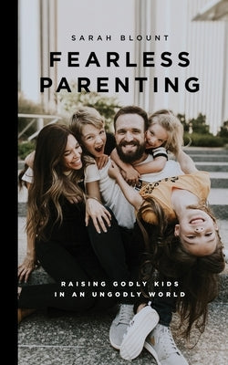 Fearless Parenting: Raising Godly Kids in an Ungodly World Paperback Living Messages, Inc.