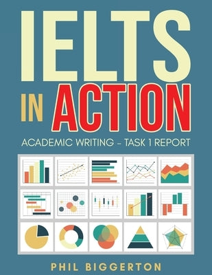 IELTS in Action: Academic Writing - Task 1 report Paperback Independently Published