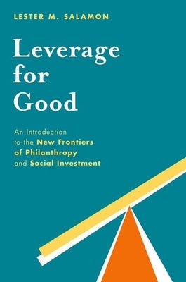 Leverage for Good: An Introduction to the New Frontiers of Philanthropy and Social Investment Paperback Oxford University Press, USA