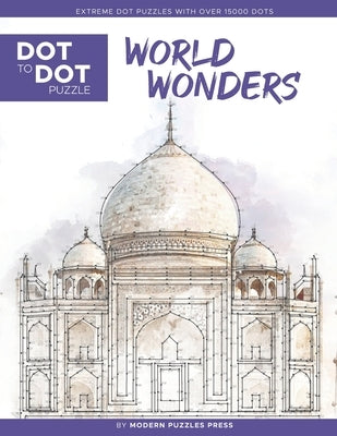 World Wonders - Dot to Dot Puzzle (Extreme Dot Puzzles with over 15000 dots): Extreme Dot to Dot Books for Adults - Challenges to complete and color by Modern Puzzles Press