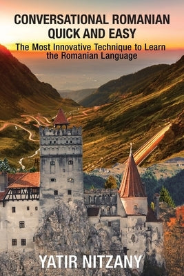 Conversational Romanian Quick and Easy: The Most Innovative Technique to Learn the Romanian Language. Paperback Yatir Nitzany