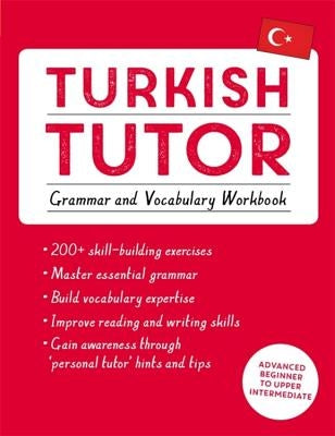 Turkish Tutor: Grammar and Vocabulary Workbook (Learn Turkish with Teach Yourself): Advanced Beginner to Upper Intermediate Course Paperback Teach Yourself