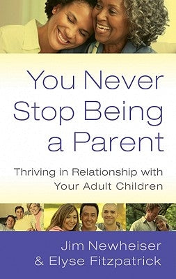 You Never Stop Being a Parent: Thriving in Relationship with Your Adult Children Paperback P & R Publishing