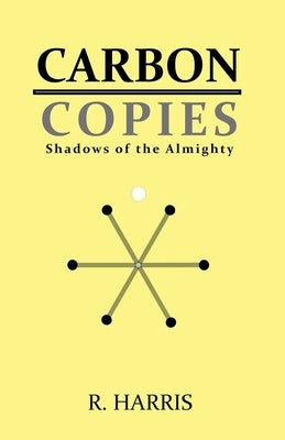 Carbon Copies: Shadows of the Almighty by Harris, R.