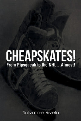 Cheapskates: From Pipsqueak to the NHL...Almost! Paperback Page Publishing, Inc.