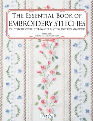 The Essential Book of Embroidery Stitches: Beautiful Hand Embroidery Stitches: 100 + Stitches with Step by Step Photos and Explanations Paperback Tuva Publishing