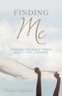Finding Me: Finding Yourself When Half of You Is Missing Paperback Xulon Press