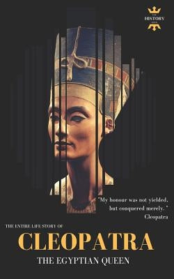 Cleopatra: The Egyptian Queen: The Entire Life Story Paperback Independently Published
