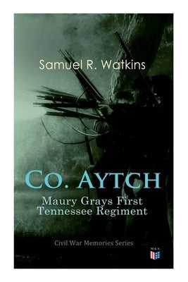 Co. Aytch: Maury Grays First Tennessee Regiment: Civil War Memories Series Paperback Madison & Adams Press