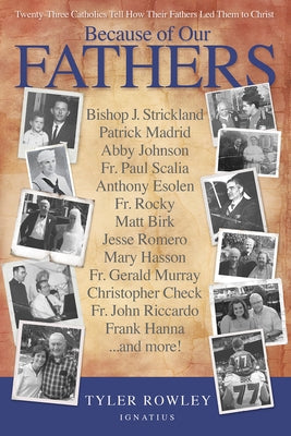 Because of Our Fathers: Twenty-Three Catholics Tell How Their Fathers Led Them to Christ Ignatius Press