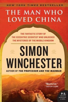 The Man Who Loved China: The Fantastic Story of the Eccentric Scientist Who Unlocked the Mysteries of the Middle Kingdom Paperback Harper Perennial