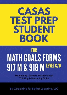CASAS Test Prep Student Book for Math GOALS Forms 917M and 918M Level C/D Paperback Coaching for Better Learning