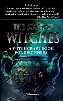 The Book of Witches: A witchcraft book for beginners by Hueffer, Oliver Madox
