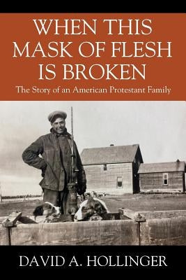 When this Mask of Flesh is Broken: The Story of an American Protestant Family Paperback Outskirts Press
