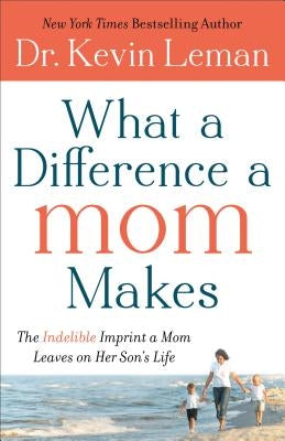 What a Difference a Mom Makes: The Indelible Imprint a Mom Leaves on Her Son's Life Paperback Fleming H. Revell Company