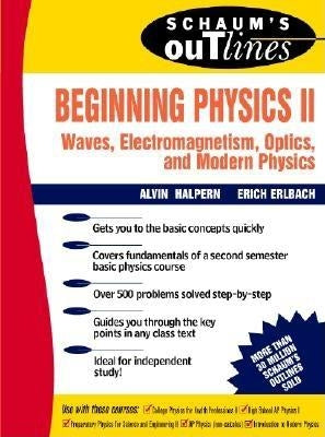 Schaum's Outline of Beginning Physics II: Electricity and Magnetism, Optics, Modern Physics Paperback McGraw-Hill Companies