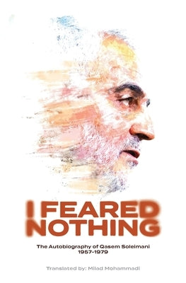 I Feared Nothing: The Autobiography of Qasem Soleimani, 1957- 1979 Paperback Lantern Publications