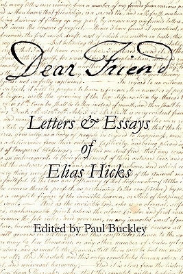 Dear Friend: Letters and Essays of Elias Hicks Paperback Inner Light Books
